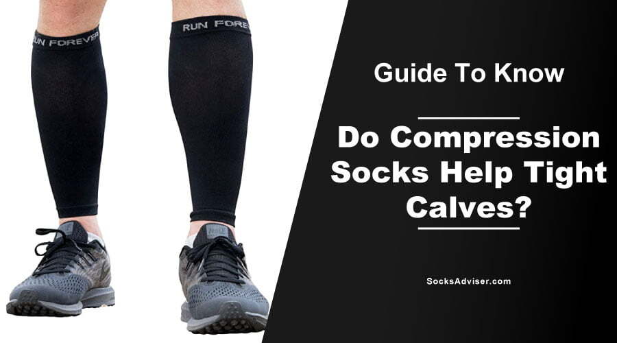 Do Compression Socks Help Tight Calves?