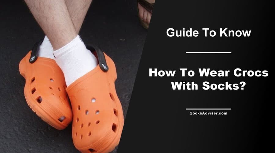 How To Wear Crocs With Socks?