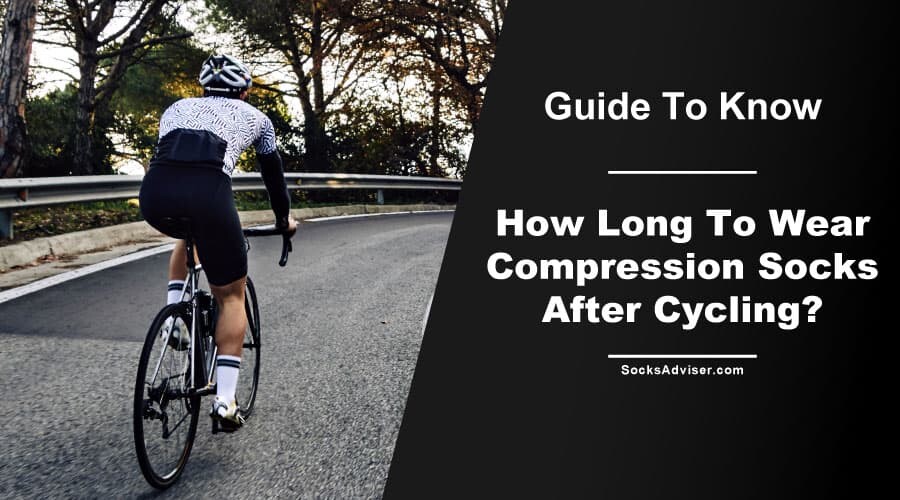 How Long To Wear Compression Socks After Cycling?
