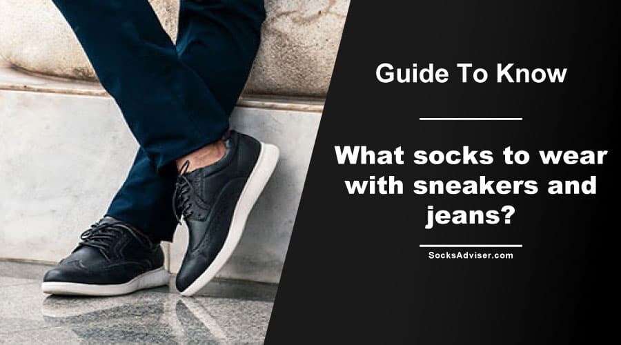 What socks to wear with sneakers and jeans?